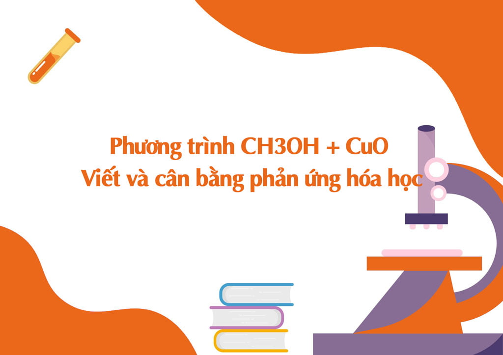 Phương trình CH3OH + CuO - Viết và cân bằng phản ứng hóa học